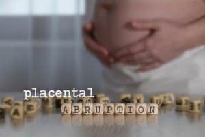 Placental Abruption Is a Life-Threatening Medical Condition